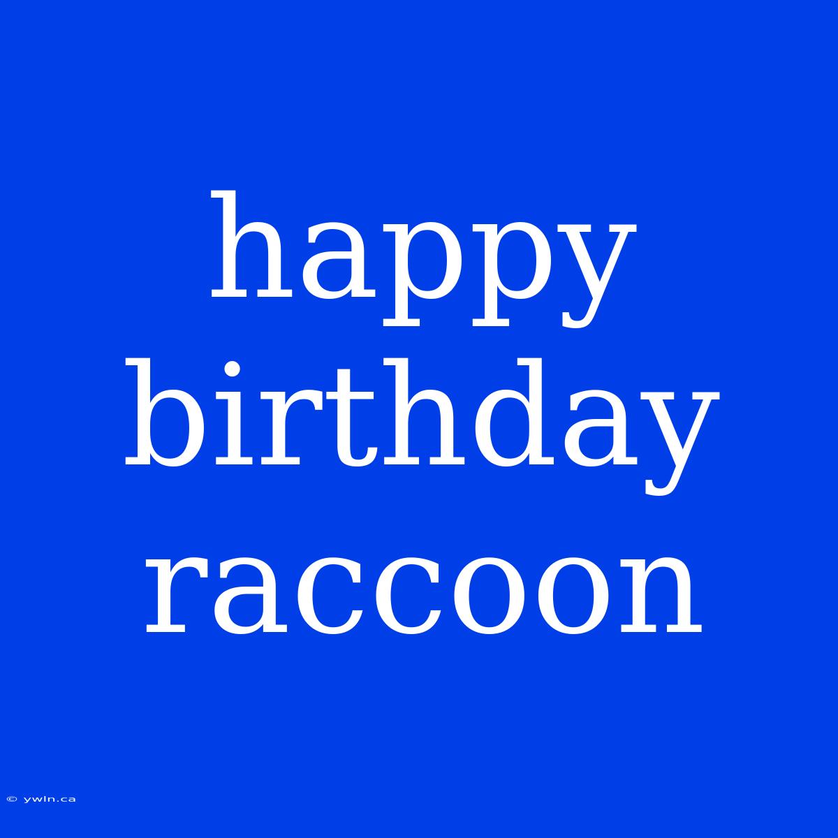 Happy Birthday Raccoon