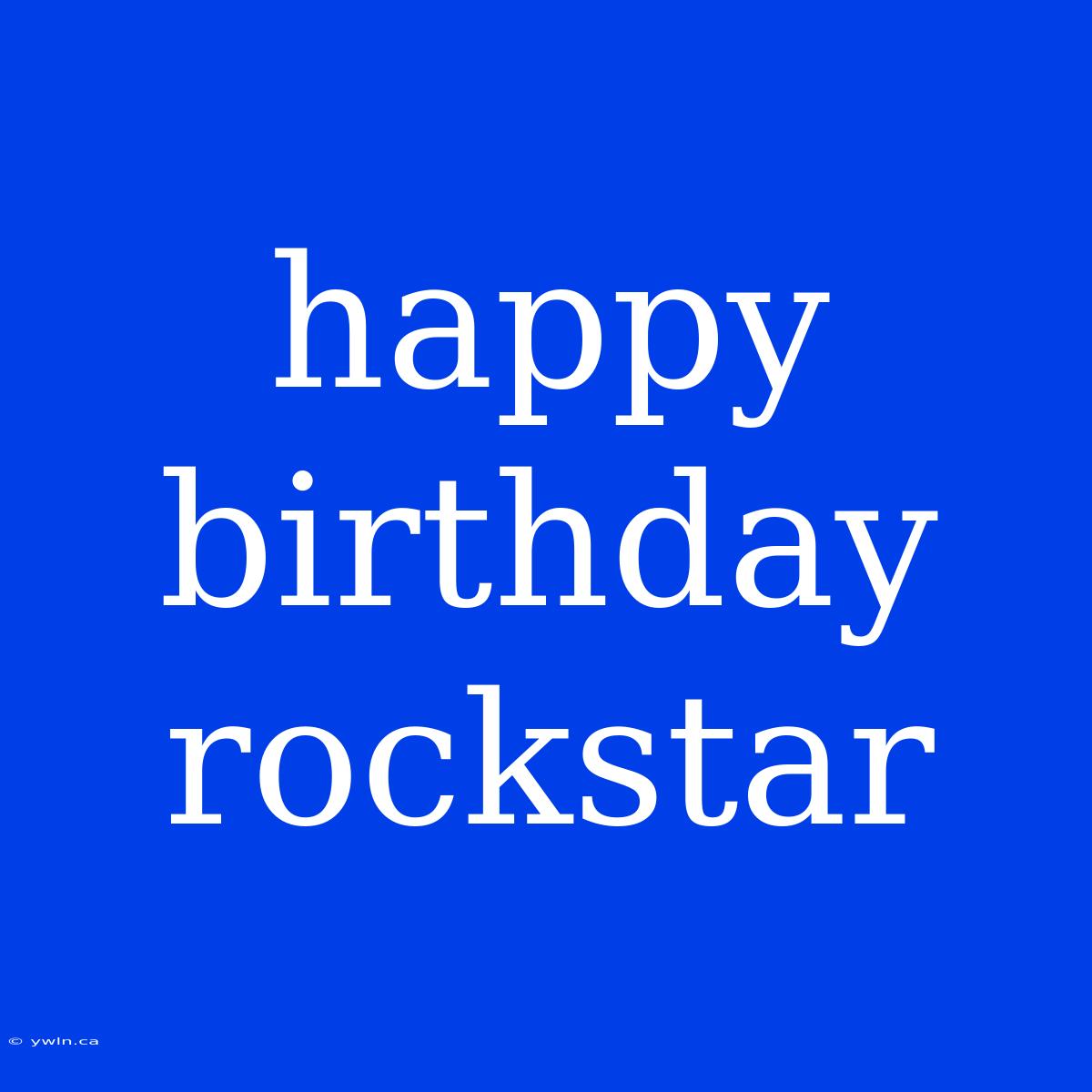 Happy Birthday Rockstar