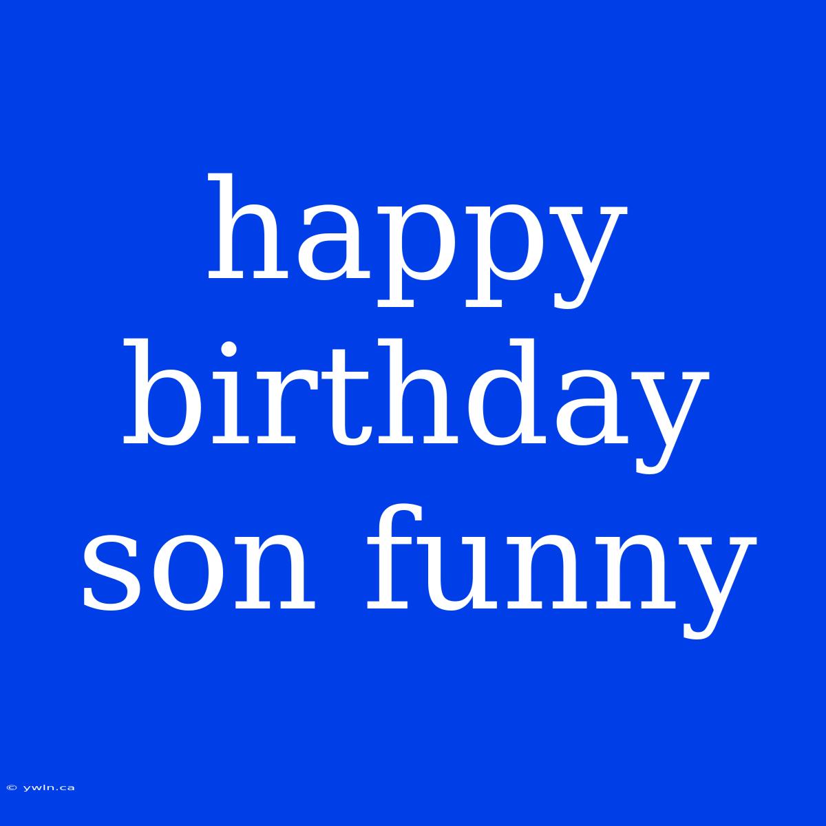 Happy Birthday Son Funny