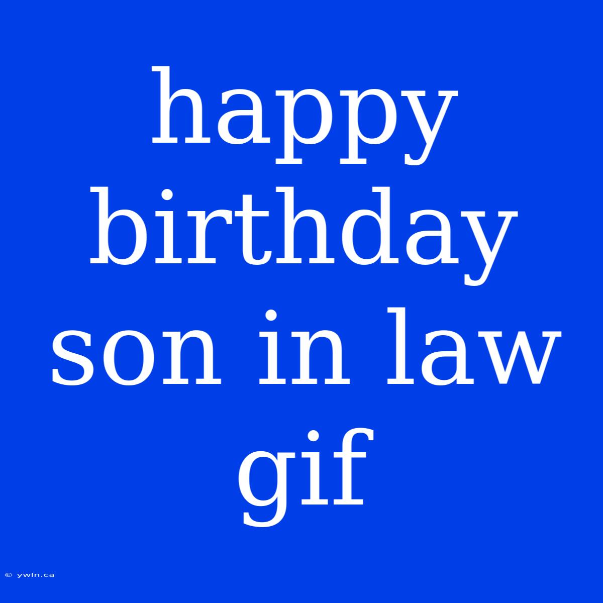 Happy Birthday Son In Law Gif