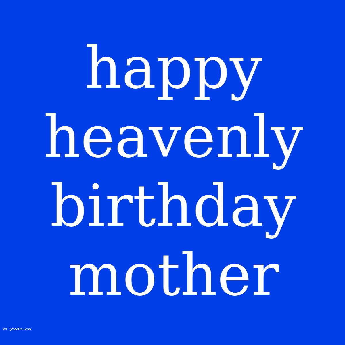 Happy Heavenly Birthday Mother