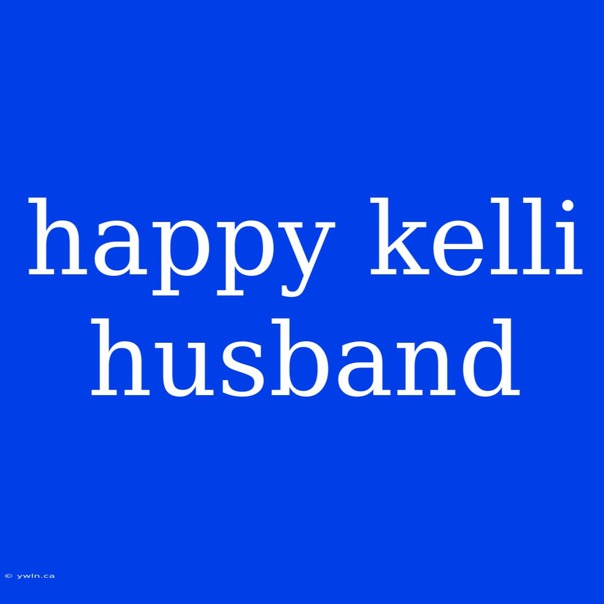 Happy Kelli Husband