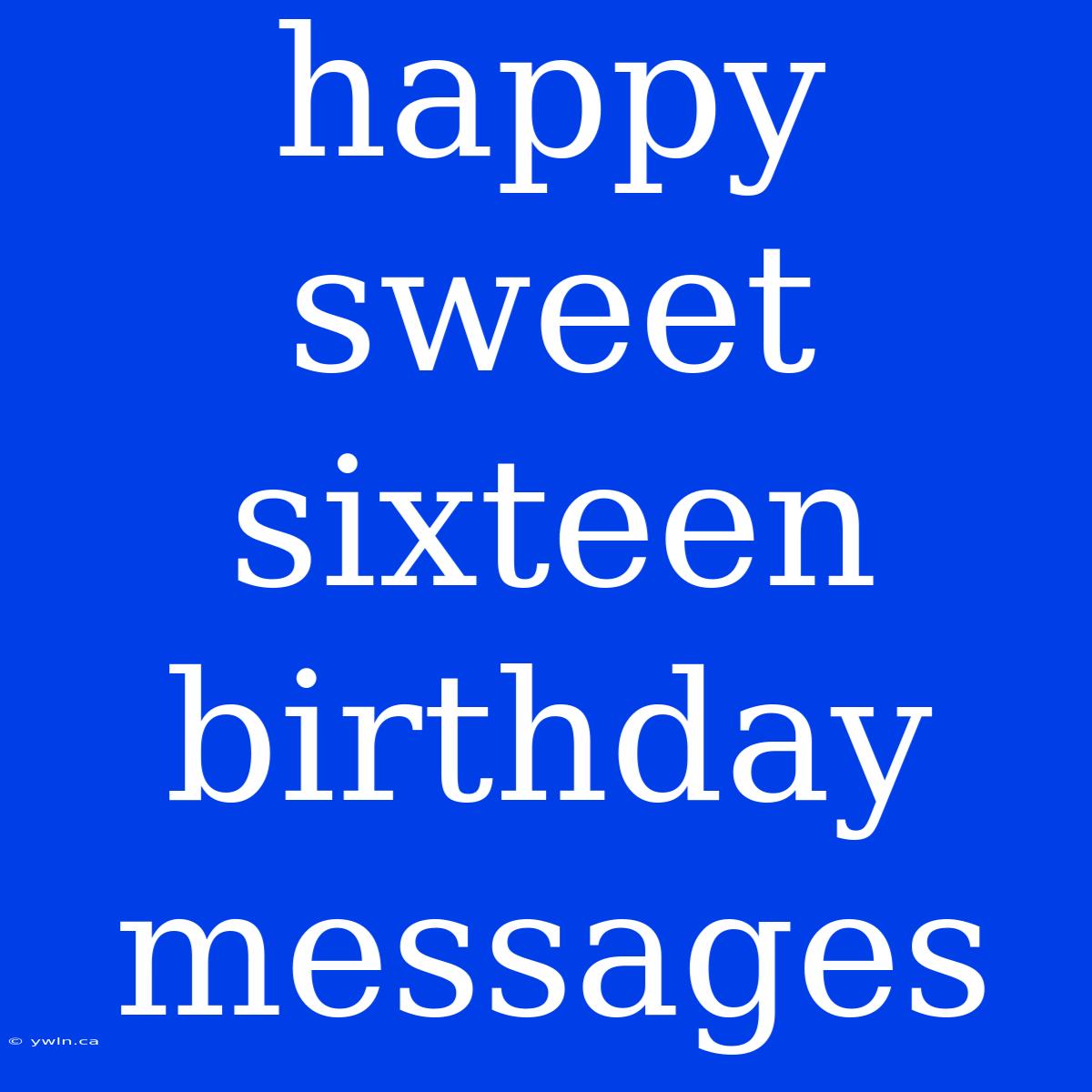 Happy Sweet Sixteen Birthday Messages