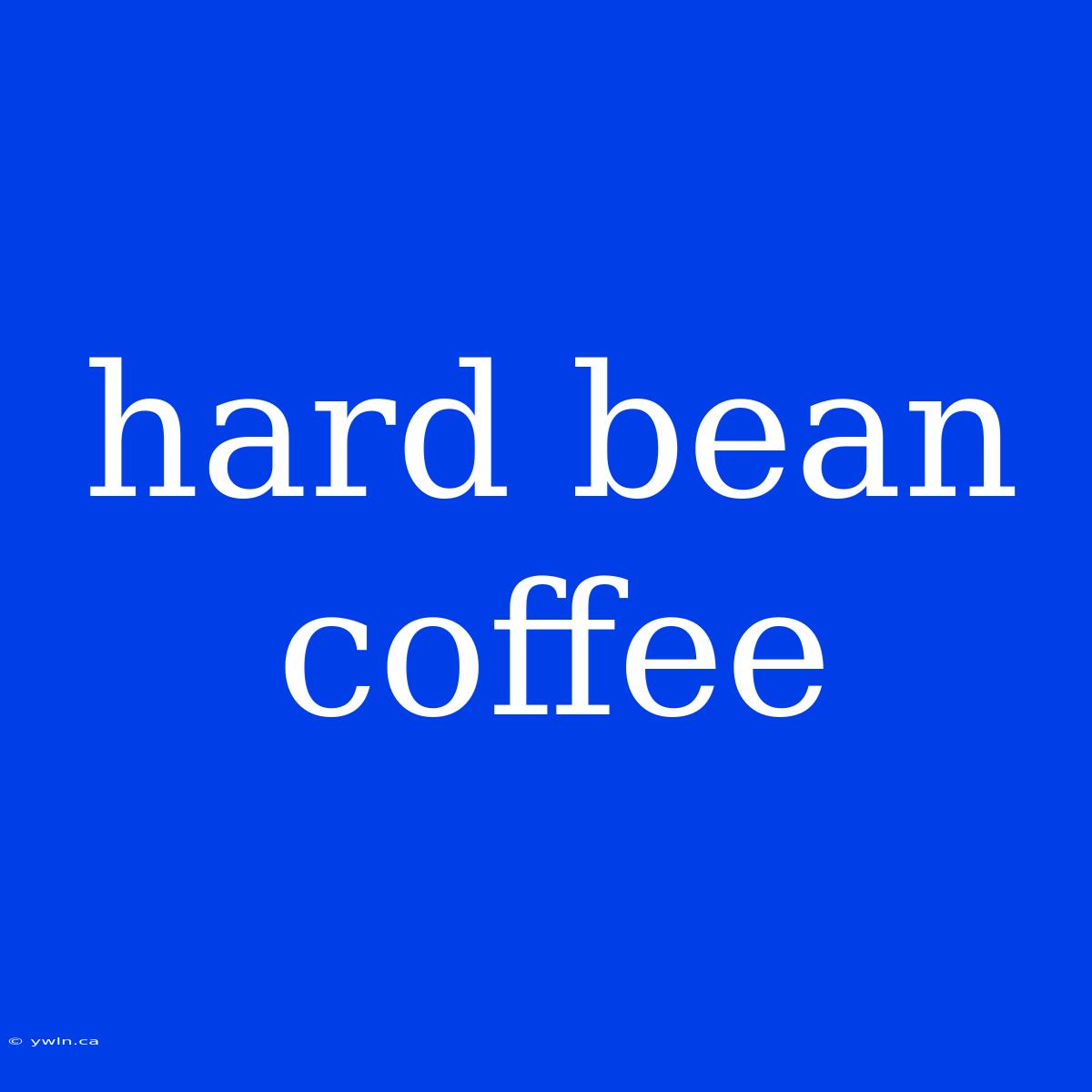 Hard Bean Coffee