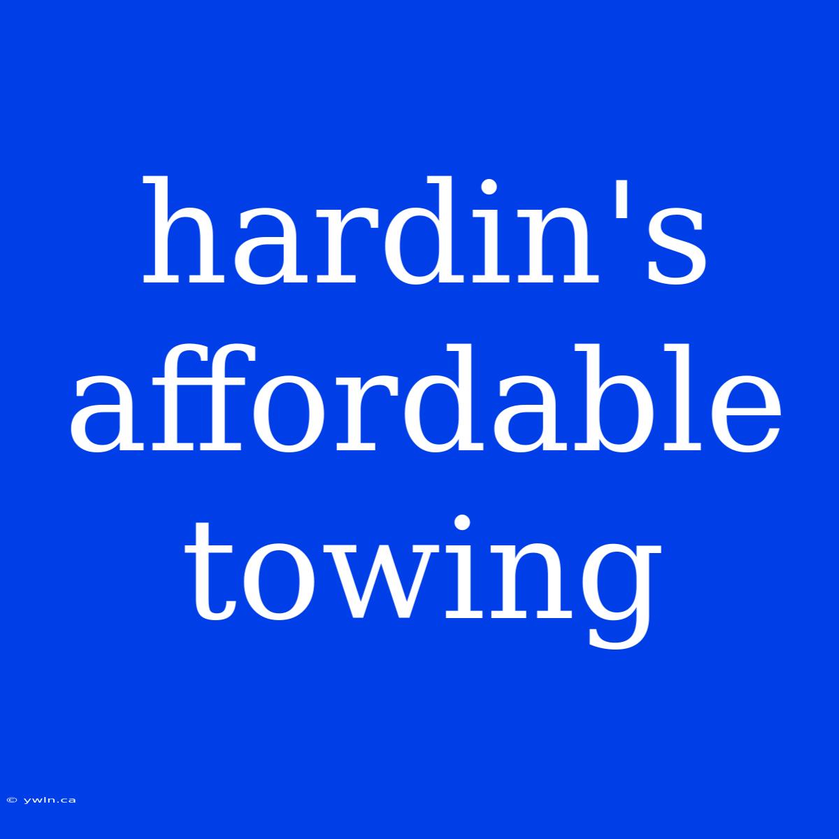 Hardin's Affordable Towing