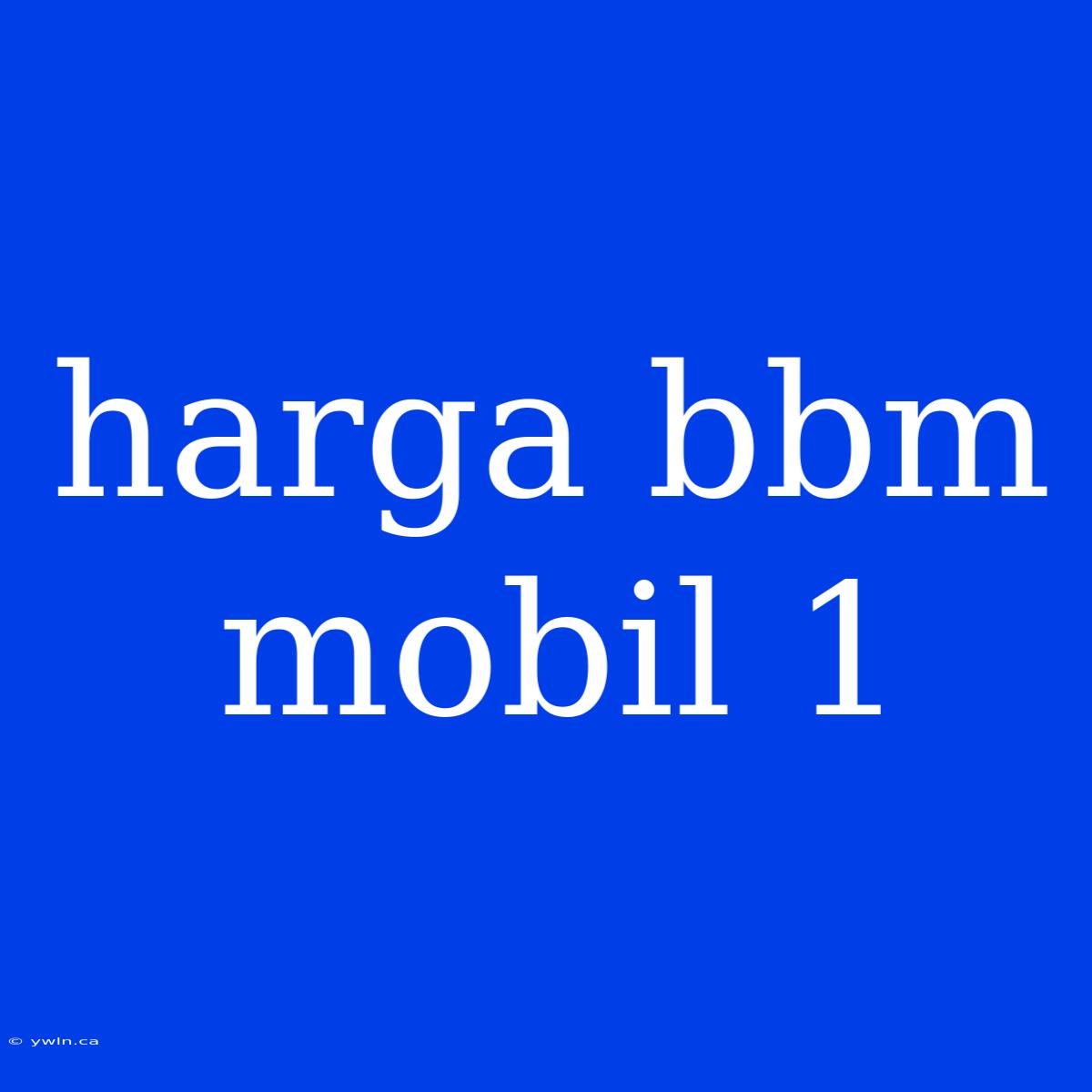 Harga Bbm Mobil 1