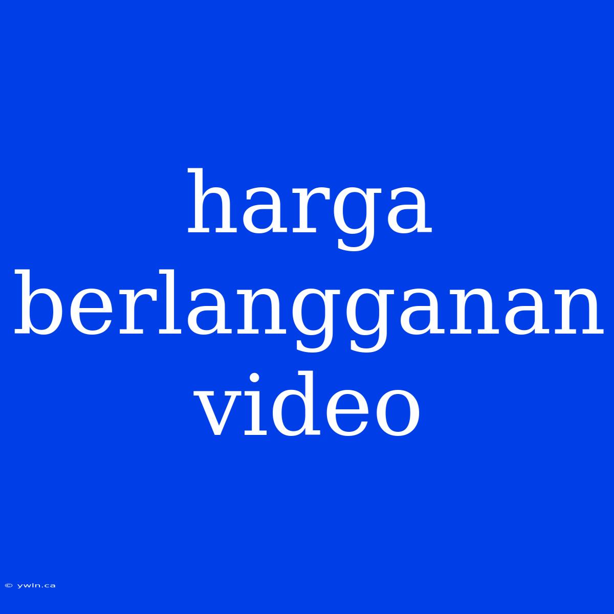 Harga Berlangganan Video