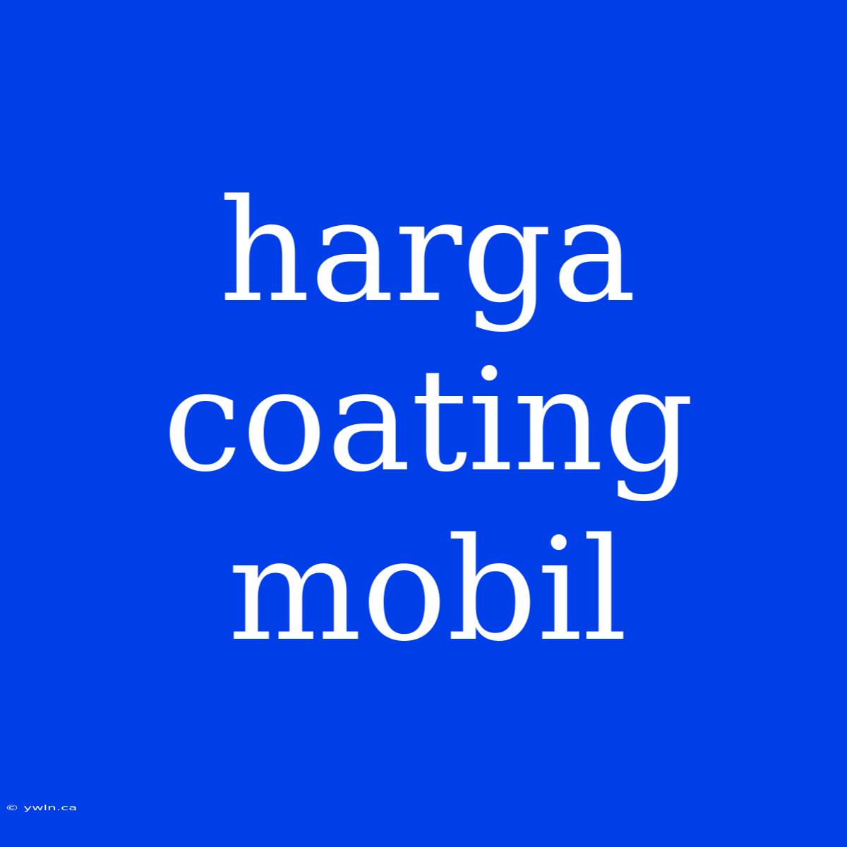 Harga Coating Mobil