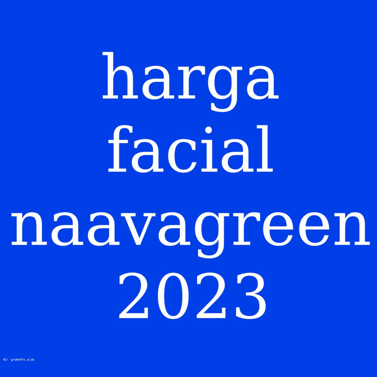 Harga Facial Naavagreen 2023