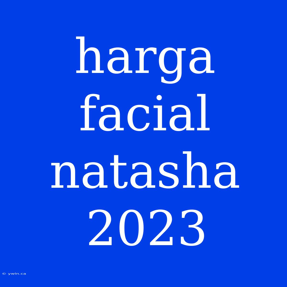 Harga Facial Natasha 2023