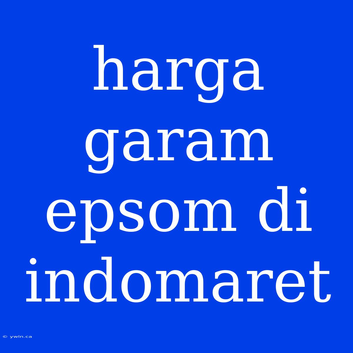 Harga Garam Epsom Di Indomaret