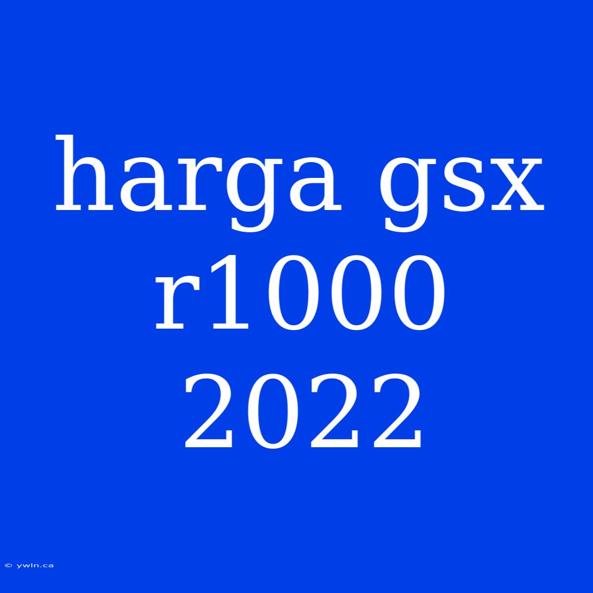 Harga Gsx R1000 2022