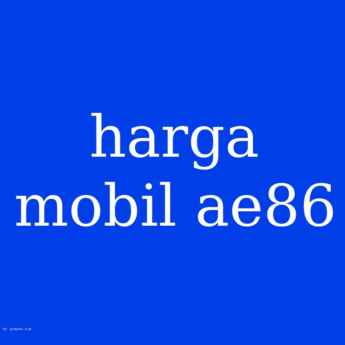 Harga Mobil Ae86