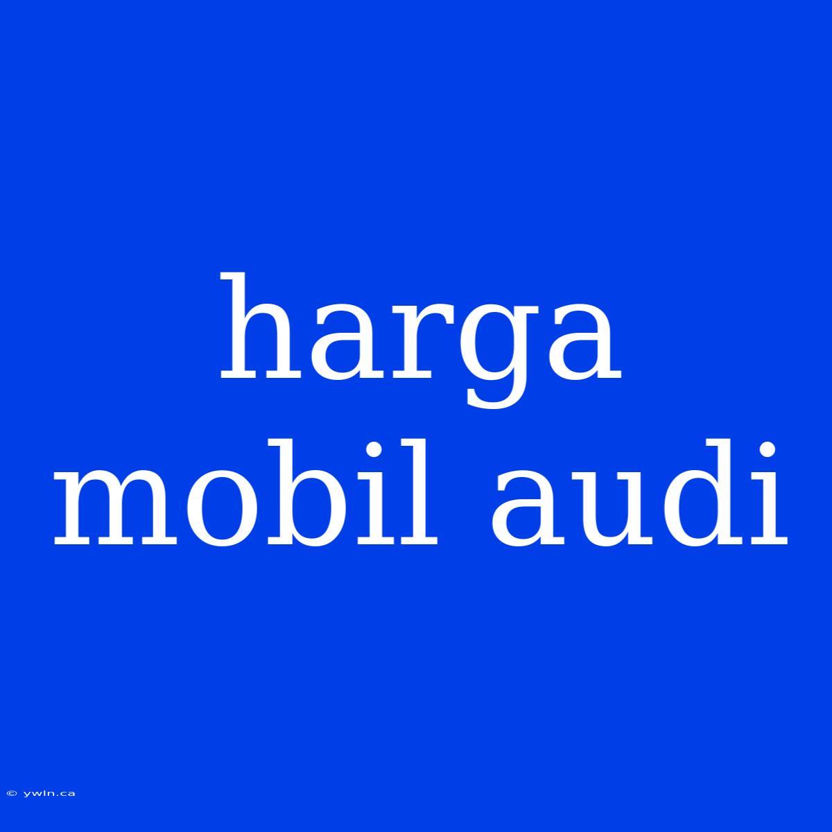 Harga Mobil Audi