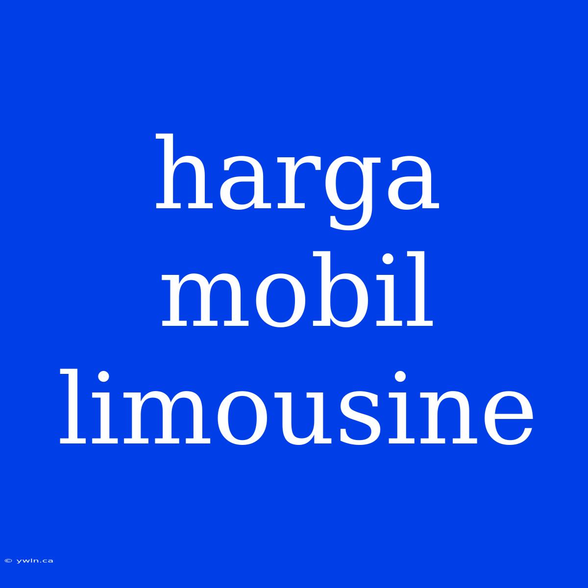 Harga Mobil Limousine