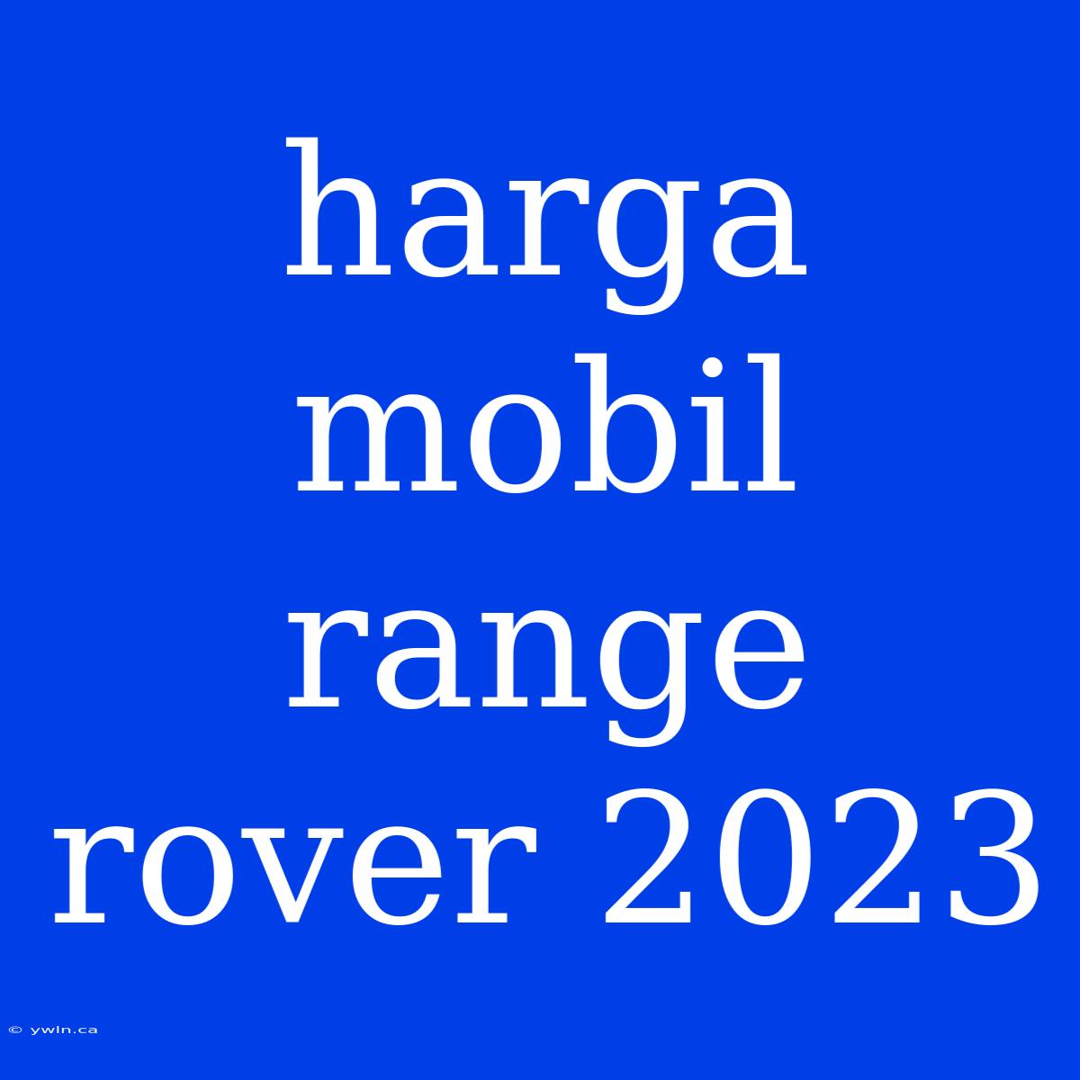 Harga Mobil Range Rover 2023