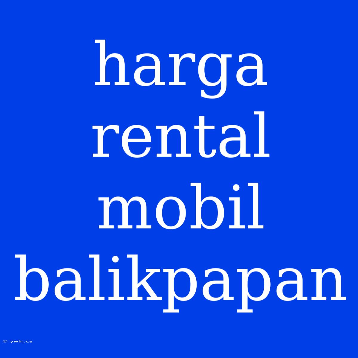 Harga Rental Mobil Balikpapan