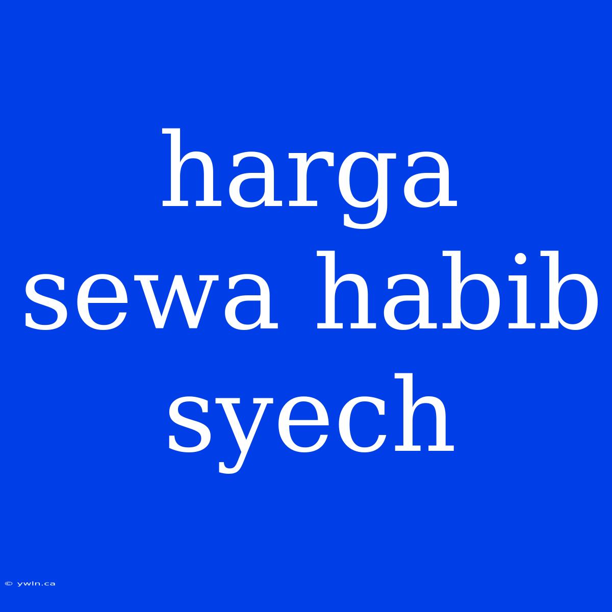 Harga Sewa Habib Syech