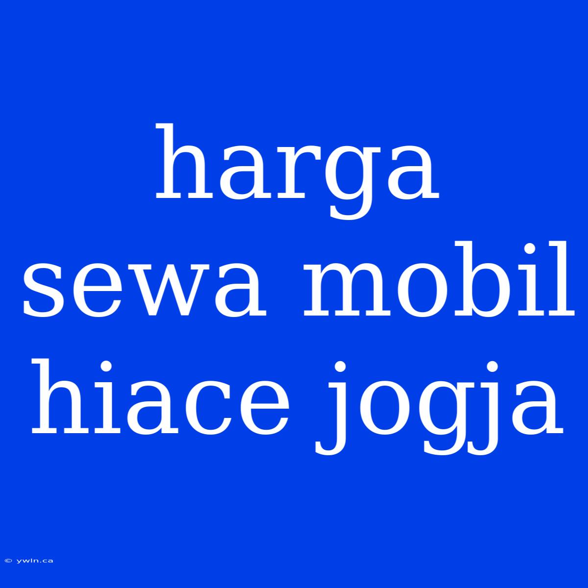 Harga Sewa Mobil Hiace Jogja