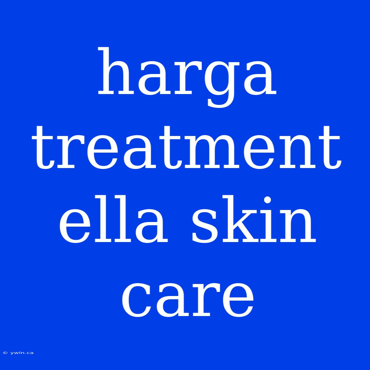 Harga Treatment Ella Skin Care