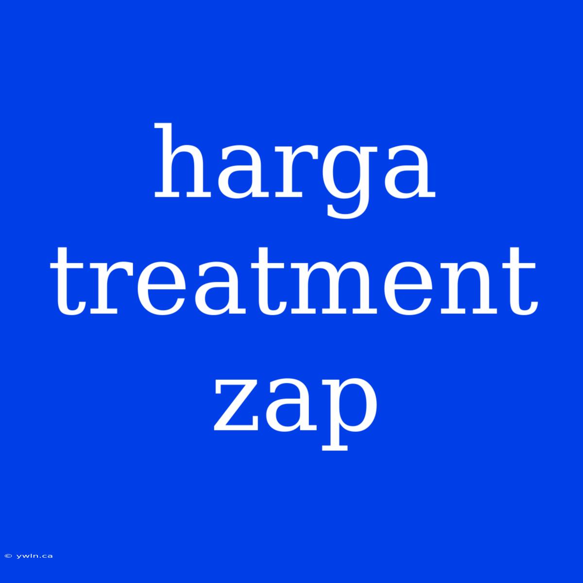 Harga Treatment Zap