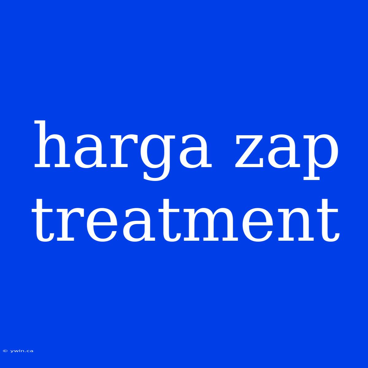 Harga Zap Treatment