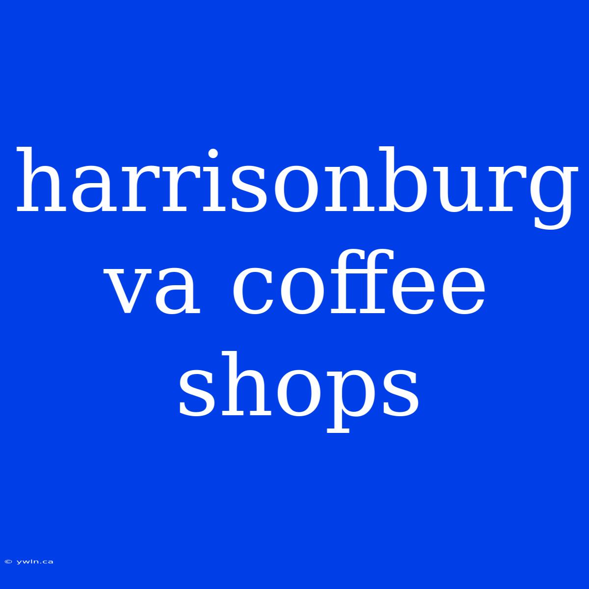 Harrisonburg Va Coffee Shops