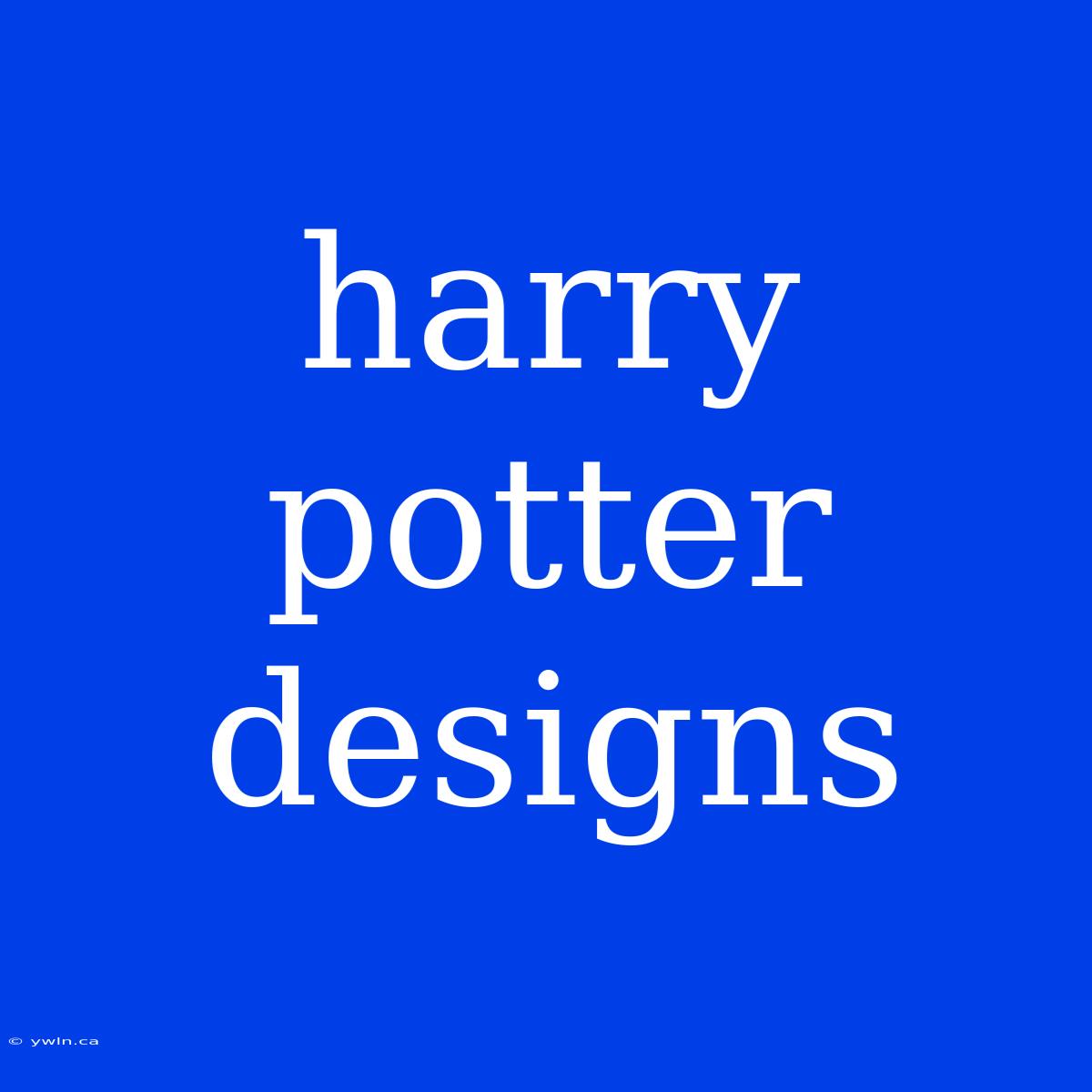 Harry Potter Designs