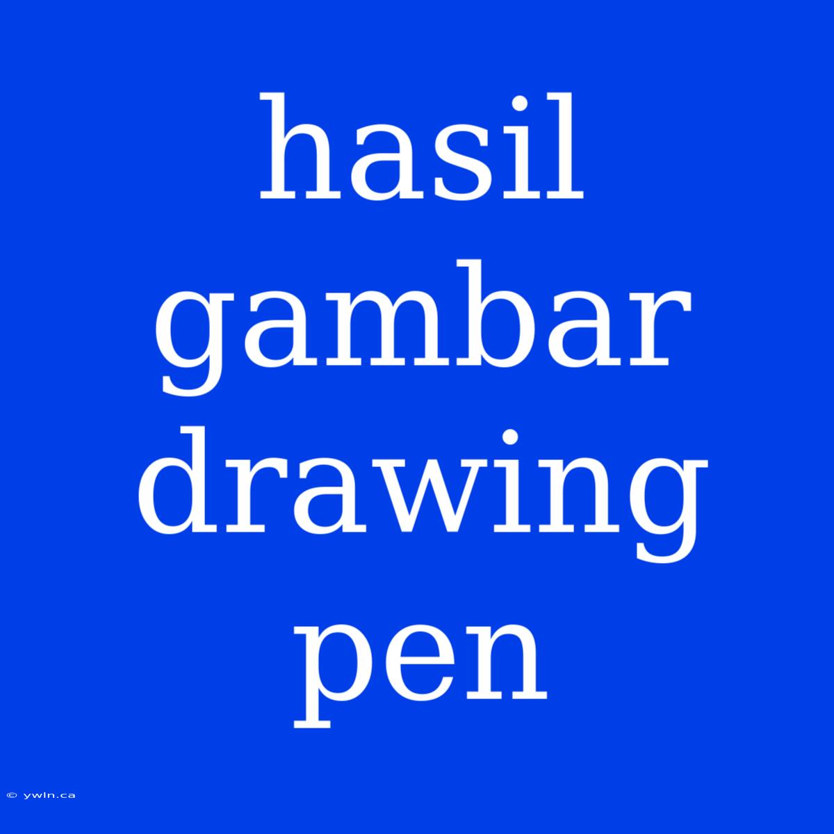 Hasil Gambar Drawing Pen