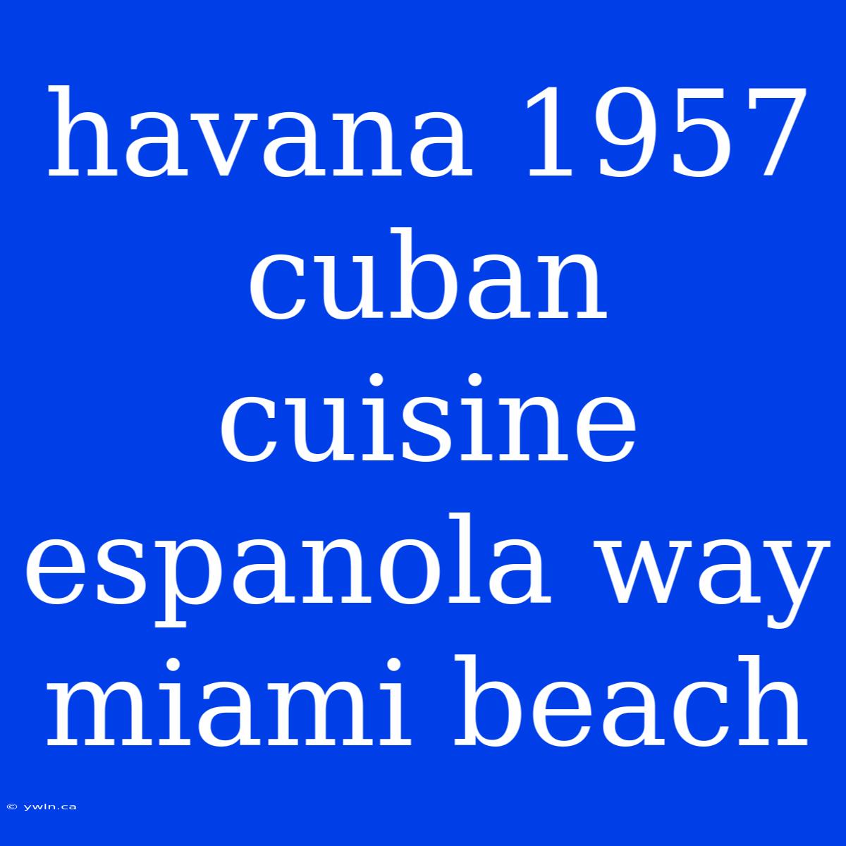 Havana 1957 Cuban Cuisine Espanola Way Miami Beach