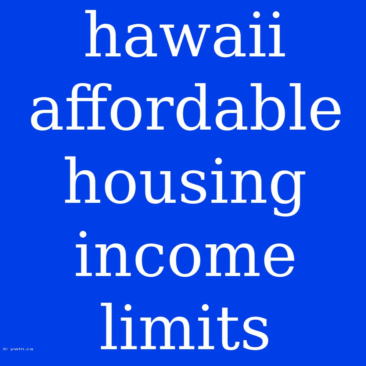 Hawaii Affordable Housing Income Limits