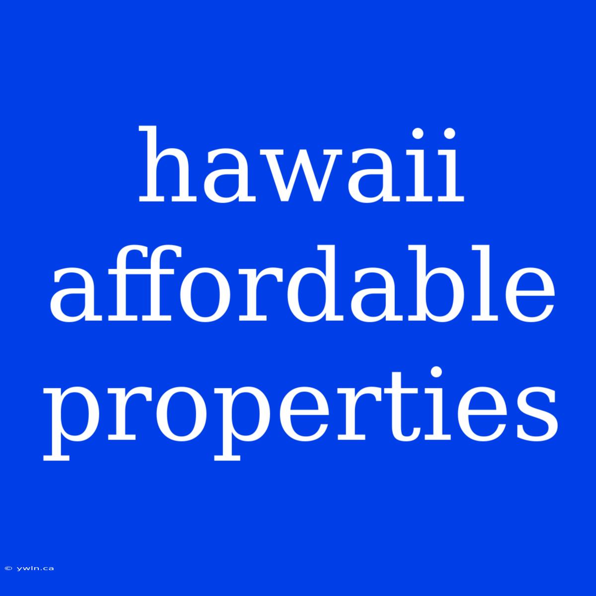 Hawaii Affordable Properties