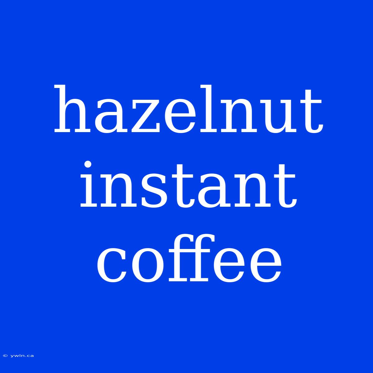 Hazelnut Instant Coffee