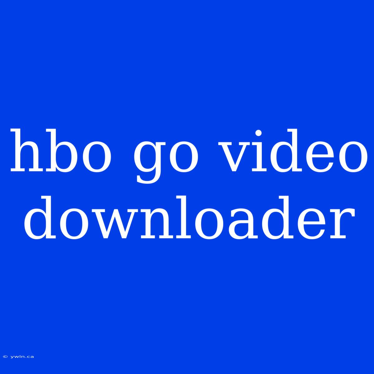 Hbo Go Video Downloader