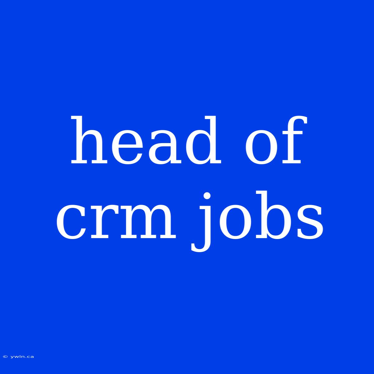 Head Of Crm Jobs