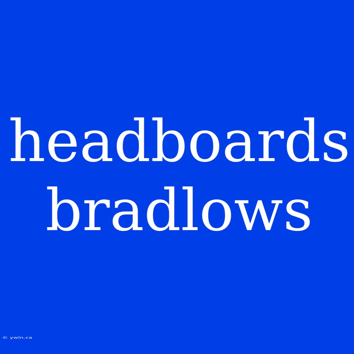 Headboards Bradlows