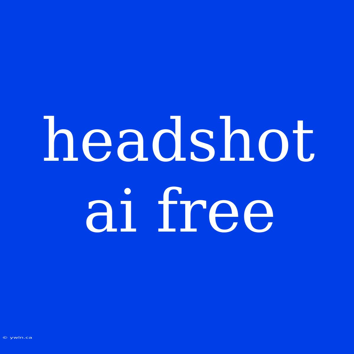 Headshot Ai Free