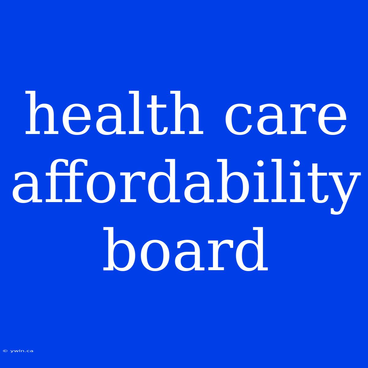 Health Care Affordability Board