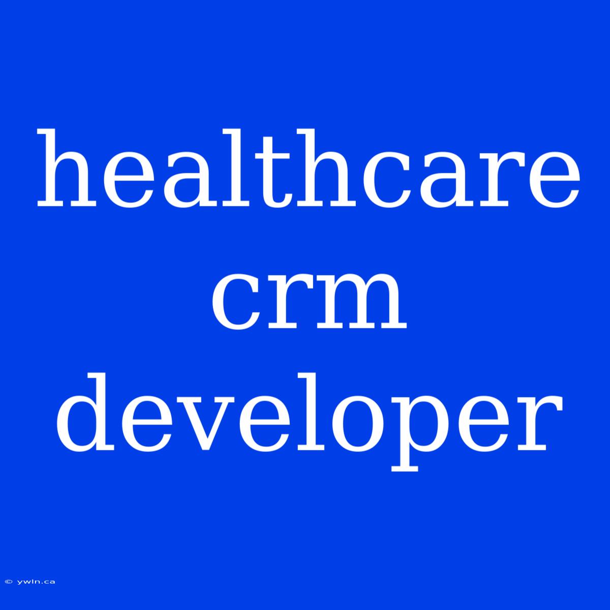 Healthcare Crm Developer