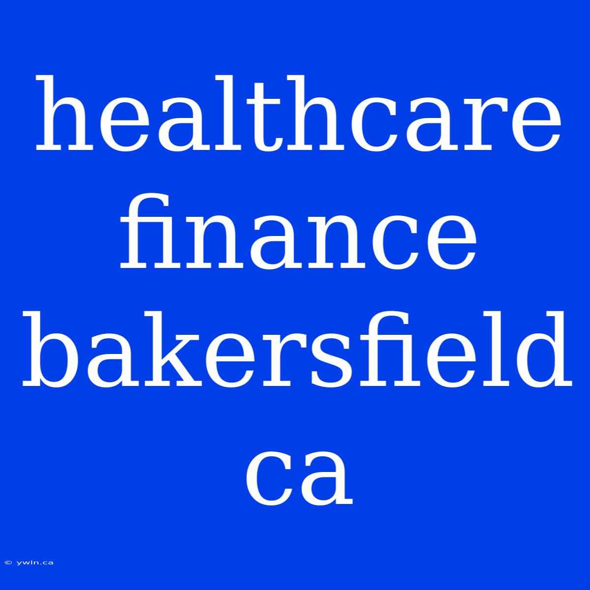 Healthcare Finance Bakersfield Ca