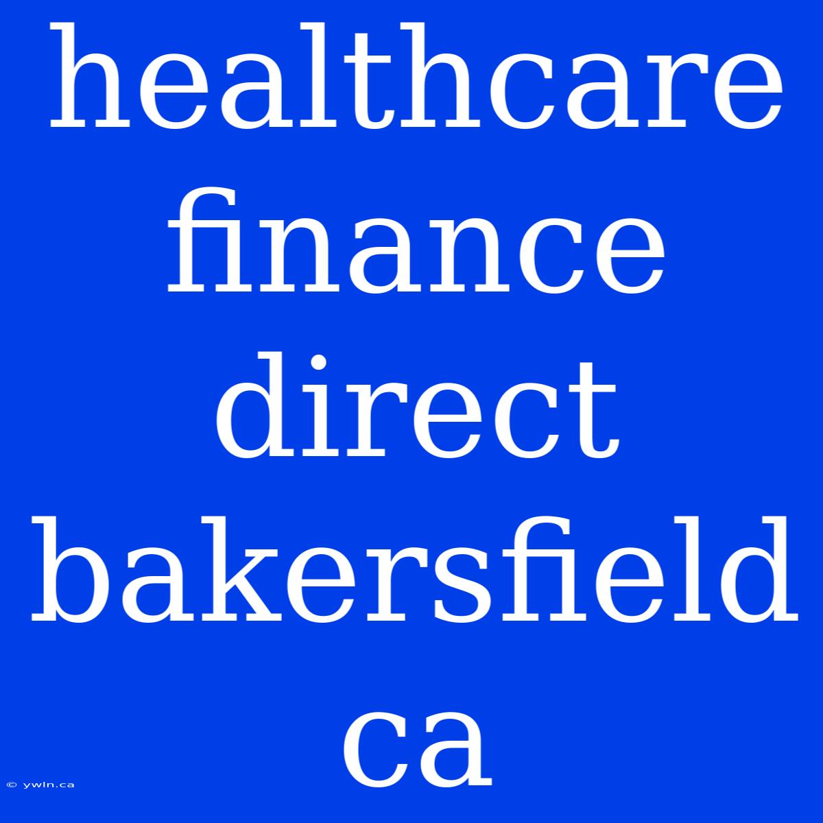 Healthcare Finance Direct Bakersfield Ca