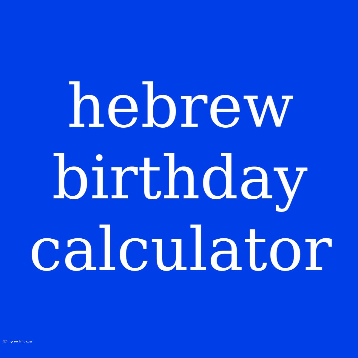 Hebrew Birthday Calculator