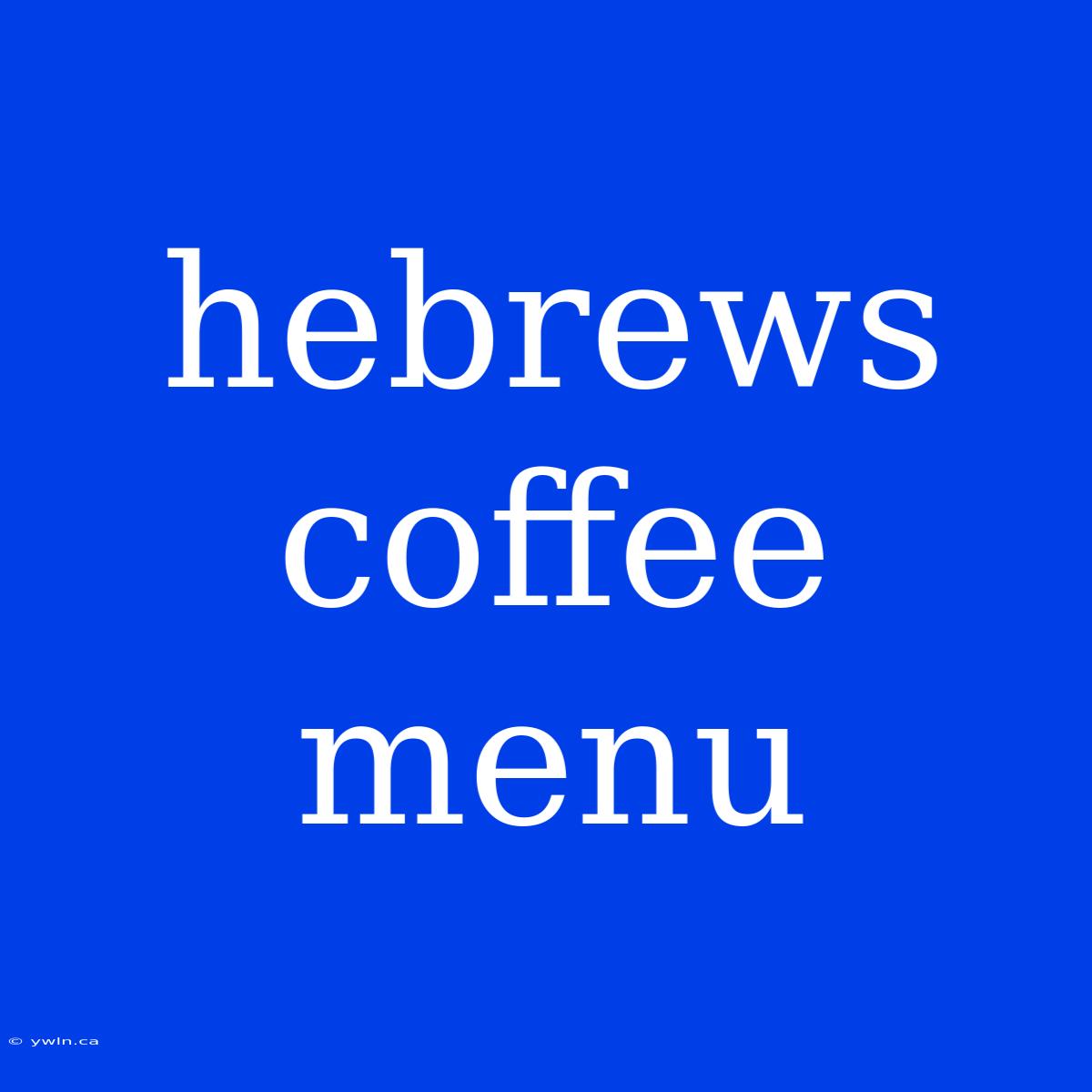 Hebrews Coffee Menu