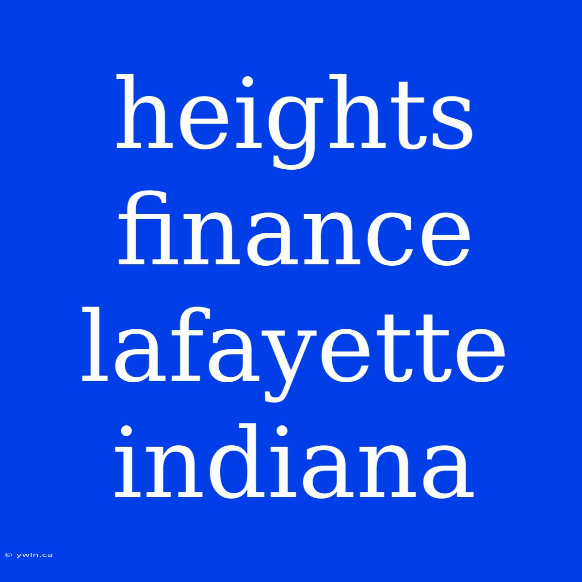 Heights Finance Lafayette Indiana