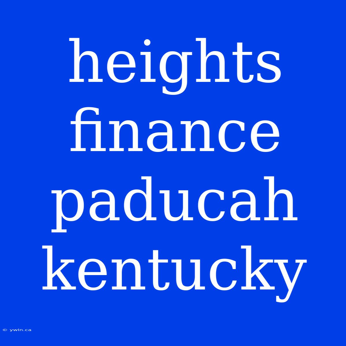 Heights Finance Paducah Kentucky