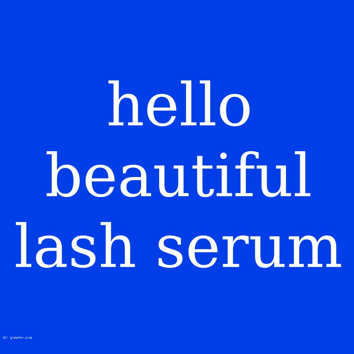 Hello Beautiful Lash Serum