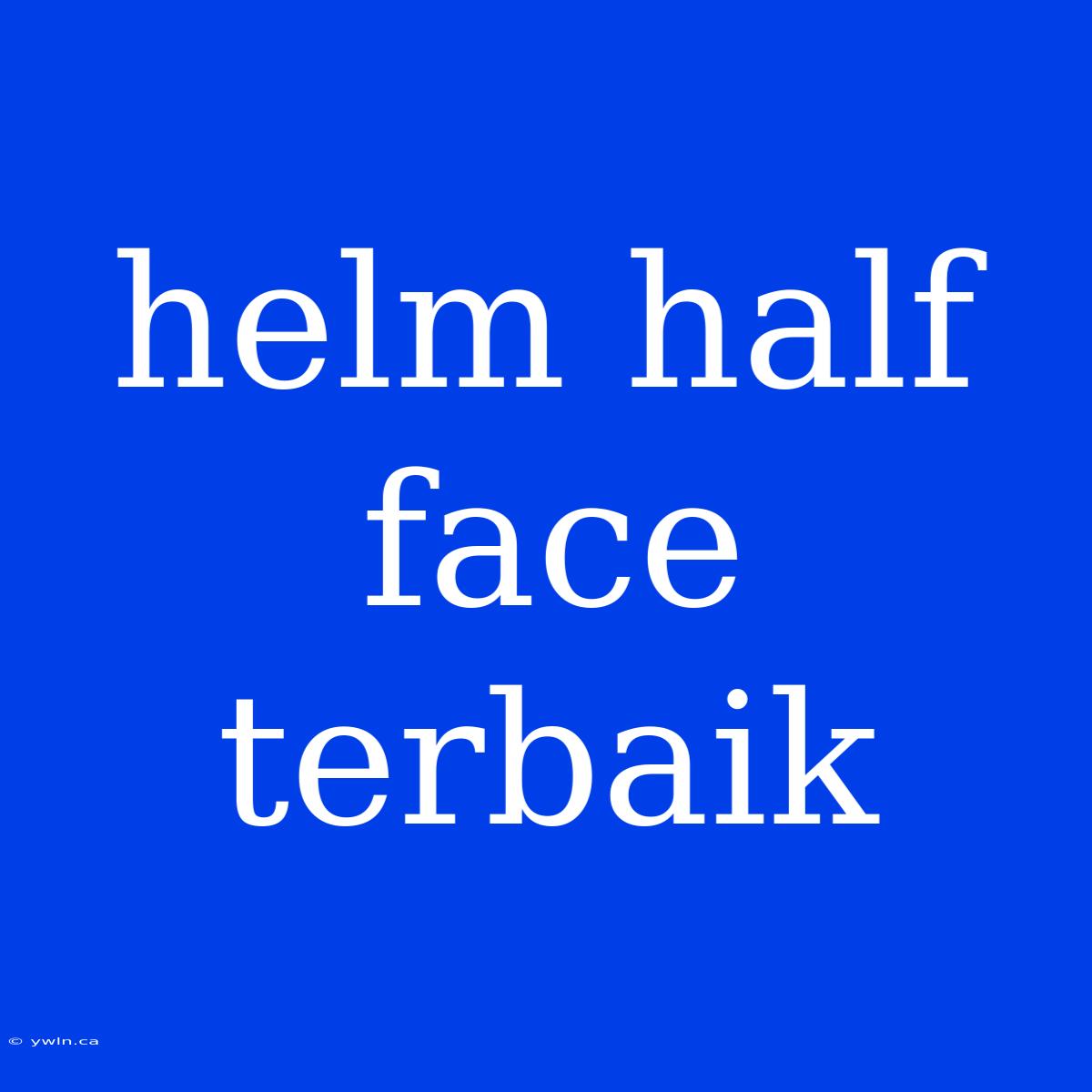 Helm Half Face Terbaik