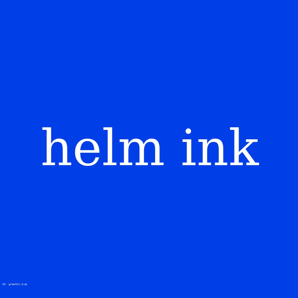 Helm Ink