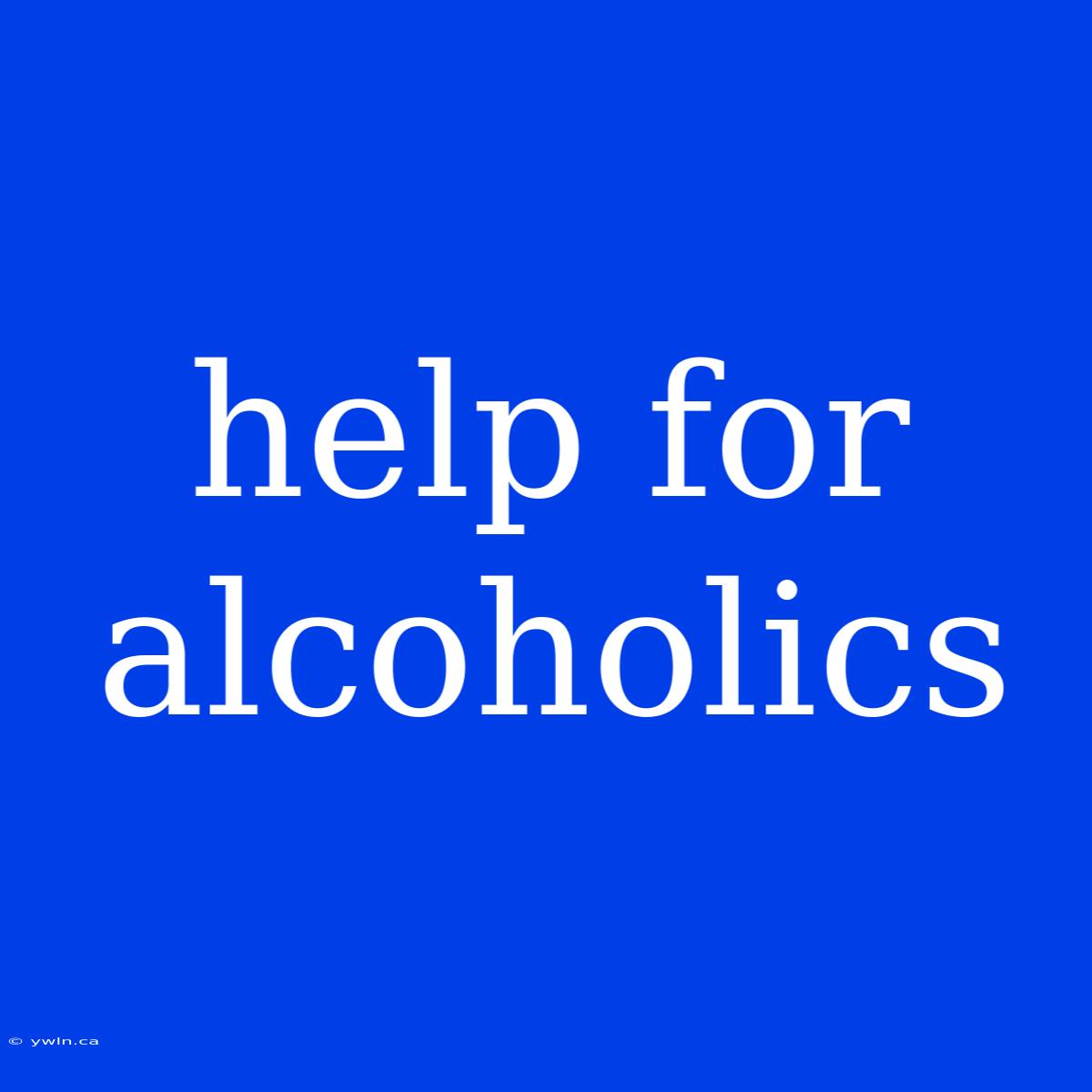 Help For Alcoholics