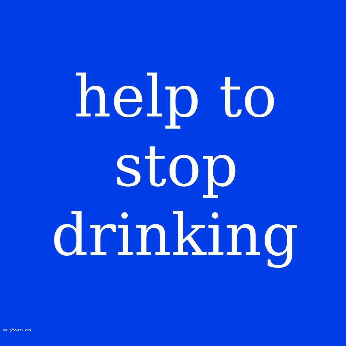 Help To Stop Drinking